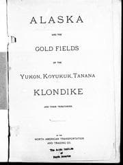Alaska and the gold fields of the Yukon, Koyukuk, Tanana, Klondike and their tributaries