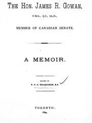 The Hon. James R. Gowan, C.M.G., Q.C., LL.D., member of Canadian Senate
