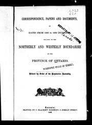 Correspondence, papers and documents of dates from 1856 to 1882 inclusive, relating to the northerly and westerly boundaries of the province of Ontario
