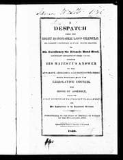 A Despatch from the Right Honorable Lord Glenelg, His Majesty's Secretary of State for the Colonies, to His Excellency Sir Francis Bond Head, Lieutenant Governor of Upper Canada
