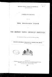 Correspondence respecting the proposed union of the British North American provinces