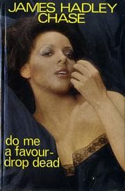 Do me a favour - drop dead