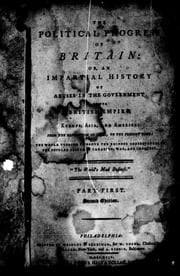 The Political progress of Britain, or, An impartial history of abuses in the government of the British empire