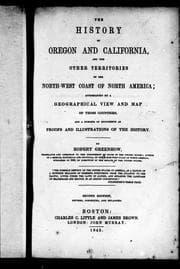 History of Oregon and California and the other territories on the North-west coast of North America