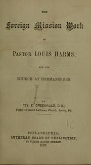 The foreign mission work of Pastor Louis Harms, and the church at Hermansburg