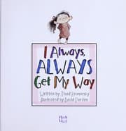 I always, always get my way