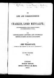The life and correspondence of Charles, Lord Metcalfe
