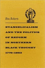 Evangelicalism and the politics of reform in northern Black thought, 1776-1863