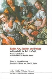 Italian Art Society And Politics A Festschrift In Honor Of Rab Hatfield Presented By His Students On The Occasion Of His Seventieth Birthday