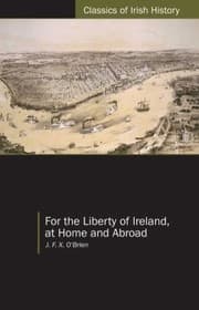 For The Liberty Of Ireland At Home And Abroad The Autobiography Of Jfx Obrien