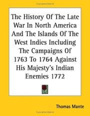 The history of the late war in North-America, and the islands of the West-Indies