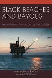 Black Beaches And Bayous The Bp Deepwater Horizon Oil Spill Disaster
