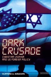Dark Crusade Christian Zionism And Us Foreign Policy