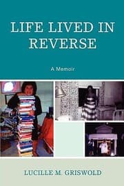 Life Lived In Reverse A Memoir