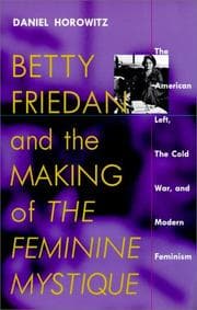 Betty Friedan and the Making of "The Feminine Mystique"