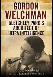 Gordon Welchman Bletchley Parks Architect Of Ultra Intelligence