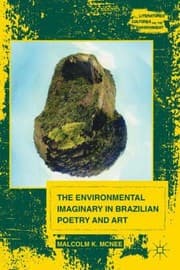 The Environmental Imaginary in Brazilian Poetry and Art Literatures Cultures and the Environment