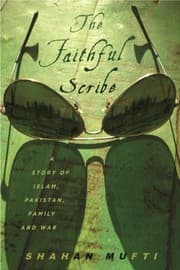 The Faithful Scribe A Story Of Islam Pakistan Family And War