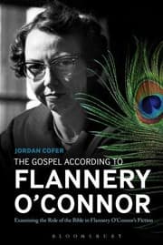 The Gospel According To Flannery Oconnor Examining The Role Of The Bible In Flannery Oconnors Fiction