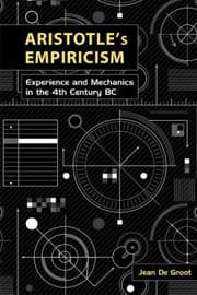 Aristotles Empiricism Experience And Mechanics In The Fourth Century Bc