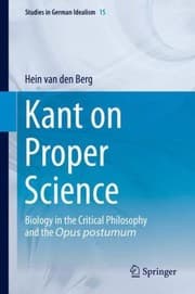 Kant On Proper Science Biology In The Critical Philosophy And The Opus Postumum