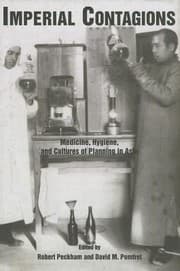 Imperial Contagions Medicine Hygiene And Cultures Of Planning In Asia