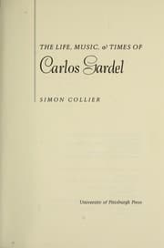 The life, music & times of Carlos Gardel