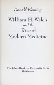 William H. Welch and the rise of modern medicine