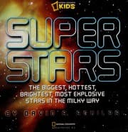 Super stars the biggest, hottest, brightest, and most explosive stars in the Milky Way
