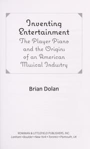 Inventing entertainment : the player piano and the origins of an American musical industry