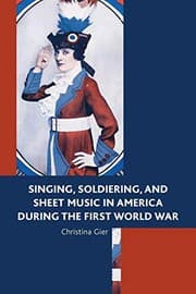 Singing, Soldiering, and Sheet Music in America during the First World War