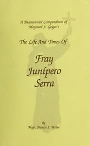 A bicentennial compendium of Maynard J. Geiger's The life and times of Fr. Junípero Serra