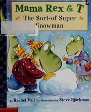 The sort-of-super snowman (Mama Rex and T)