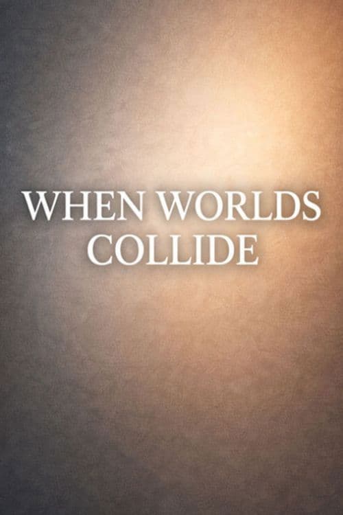 When Worlds Collide