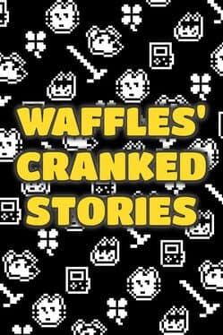 Waffles' Cranked Stories